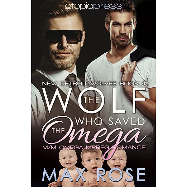 The Wolf Who Saved the Omega: M/M Omega Mpreg Romance (The New Detroit Wolves, #4) / The New Detroit Wolves, Max Rose