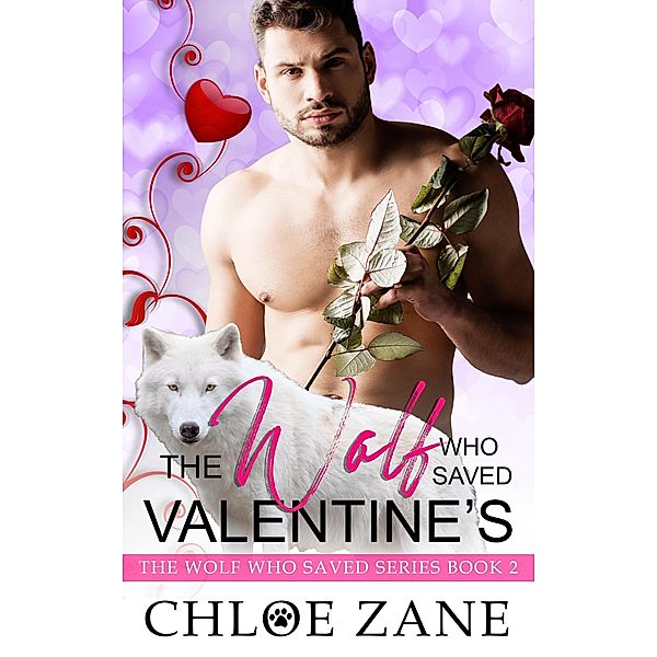 The Wolf Who Saved Valentine's (The Wolf Who Saved Series, #2) / The Wolf Who Saved Series, Chloe Zane