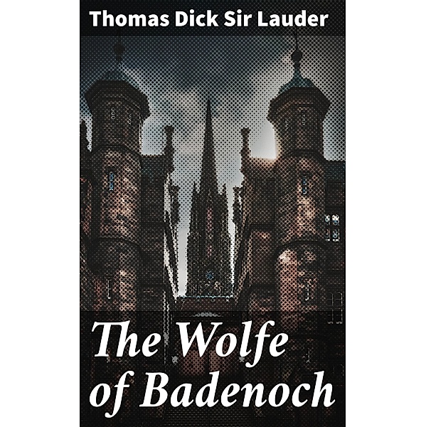 The Wolfe of Badenoch, Thomas Dick Lauder