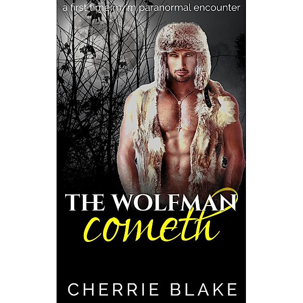 The Wolfman Cometh: A First Time Paranormal M/M Encounter, Cherrie Blake