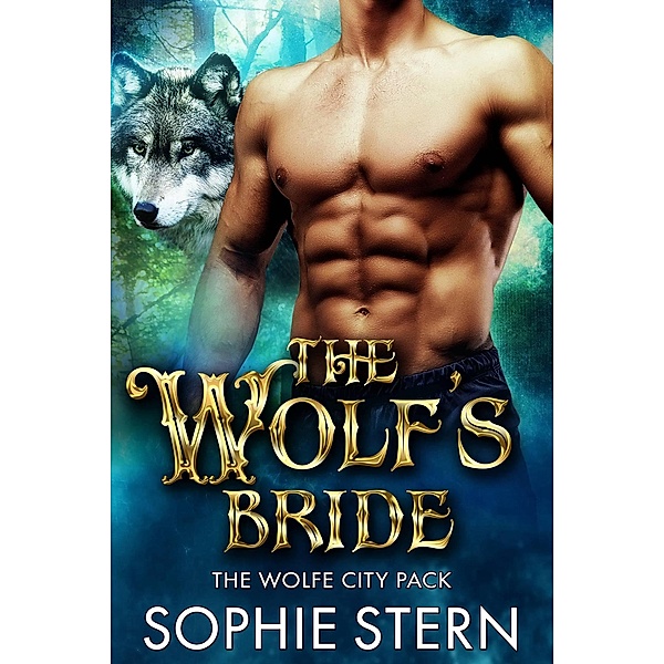 The Wolf's Bride (The Wolfe City Pack, #3) / The Wolfe City Pack, Sophie Stern