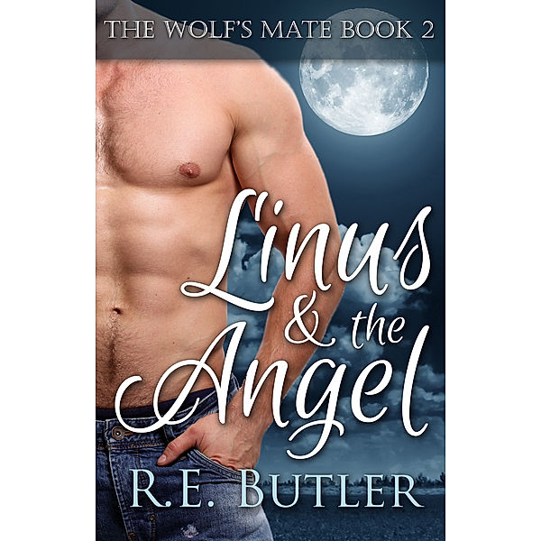 The Wolf's Mate: The Wolf's Mate Book 2: Linus & The Angel, R.E. Butler