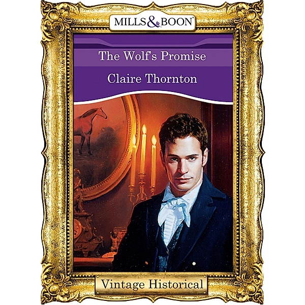 The Wolf's Promise (Mills & Boon Historical) / Mills & Boon - Series eBook - Historical, Claire Thornton