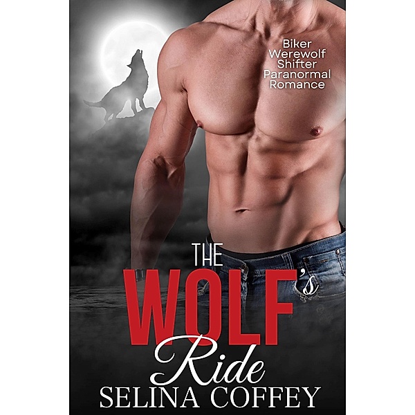 The Wolf's Ride: Biker Werewolf Shifter Paranormal Romance, Selina Coffey