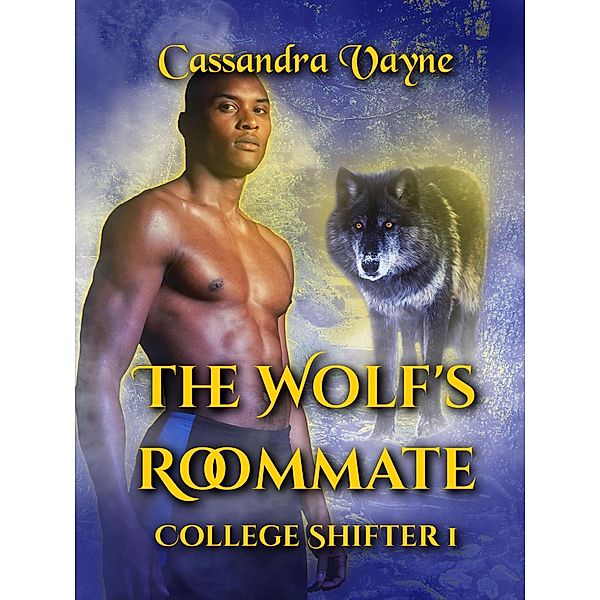 The Wolf's Roommate (College Shifter, #1) / College Shifter, Cassandra Vayne