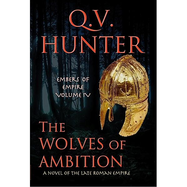 The Wolves of Ambition, a Novel of the Late Roman Empire (The Embers of Empire, #4) / The Embers of Empire, Q. V. Hunter