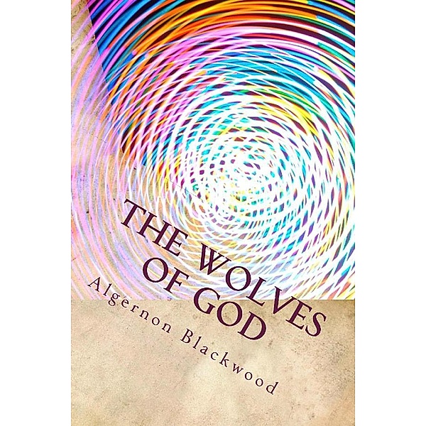 The Wolves of God, Algernon Blackwood