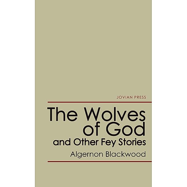 The Wolves of God and Other Fey Stories, Algernon Blackwood