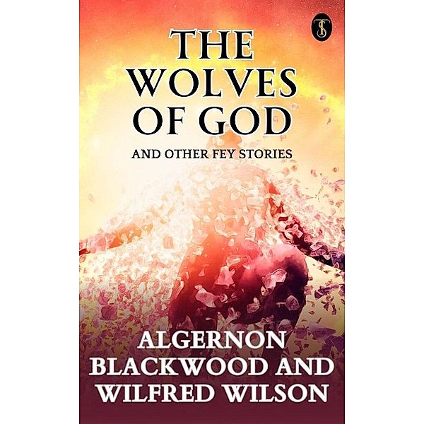 The Wolves of God, And Other Fey Stories, Wilfred & Wilson Blackwood