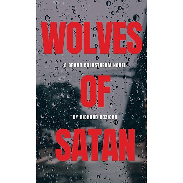 The Wolves Of Satan / A Brand Coldstream Novel Bd.3, Richard Cozicar