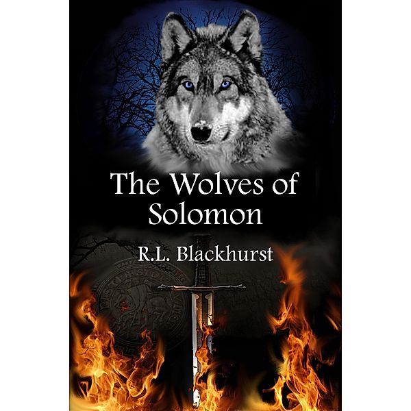 The Wolves of Solomon (Wolves of Solomon Book One) / Wolves of Solomon, R. L. Blackhurst