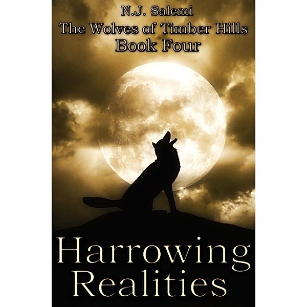 The Wolves of Timber Hills: Harrowing Realities (The Wolves of Timber Hills, #4), N.J. Salemi