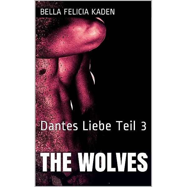 The Wolves: The Wolves, Bella Felicia Kaden