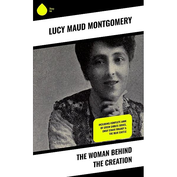 The Woman Behind The Creation, Lucy Maud Montgomery