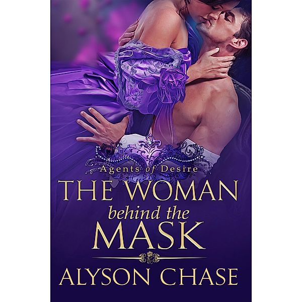 The Woman Behind the Mask (Agents of Desire, #2) / Agents of Desire, Alyson Chase