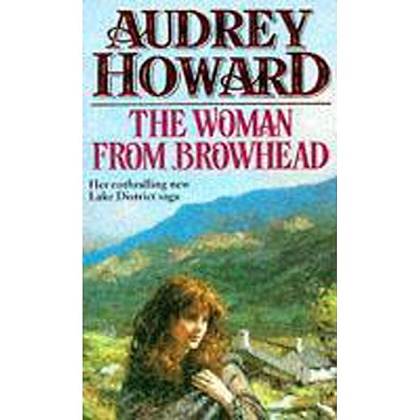 The Woman From Browhead / The first volume in an enthralling Lake District saga that continues with ANNIE'S GIRL. Bd.1, Audrey Howard