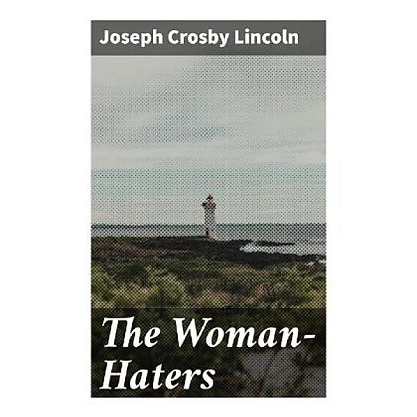 The Woman-Haters, Joseph Crosby Lincoln