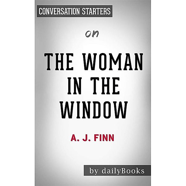 The Woman in the Window: A Novel​​​​​​​by A.J Finn | Conversation Starters, dailyBooks