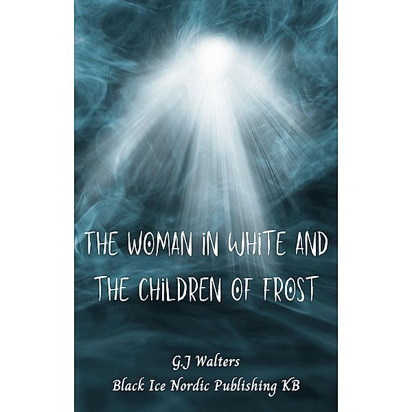 The Woman in White and the Children of Frost, G. J Walters