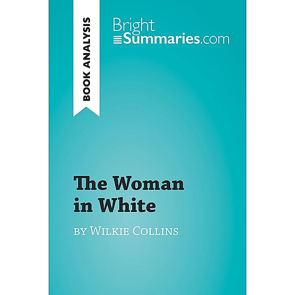The Woman in White by Wilkie Collins (Book Analysis), Bright Summaries