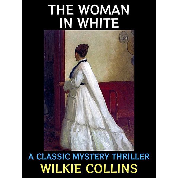 The Woman in White / Wilkie Collins Collection Bd.4, Wilkie Collins
