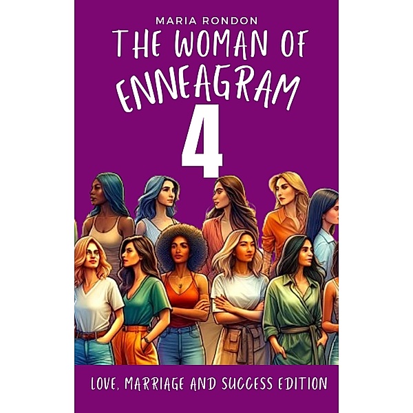 The Woman of Enneagram 4: Love, Marriage, Success Edition (Enneagram For Women, #4) / Enneagram For Women, Maria Rondon