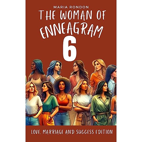 The Woman of Enneagram 6: Love, Marriage, Success Edition (Enneagram For Women, #6) / Enneagram For Women, Maria Rondon