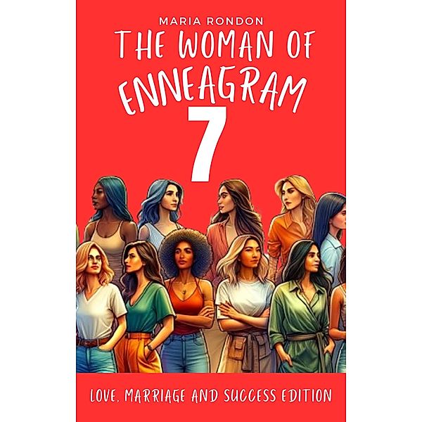 The woman of Enneagram 7: Love marriage success edition (Enneagram For Women, #7) / Enneagram For Women, Maria Rondon