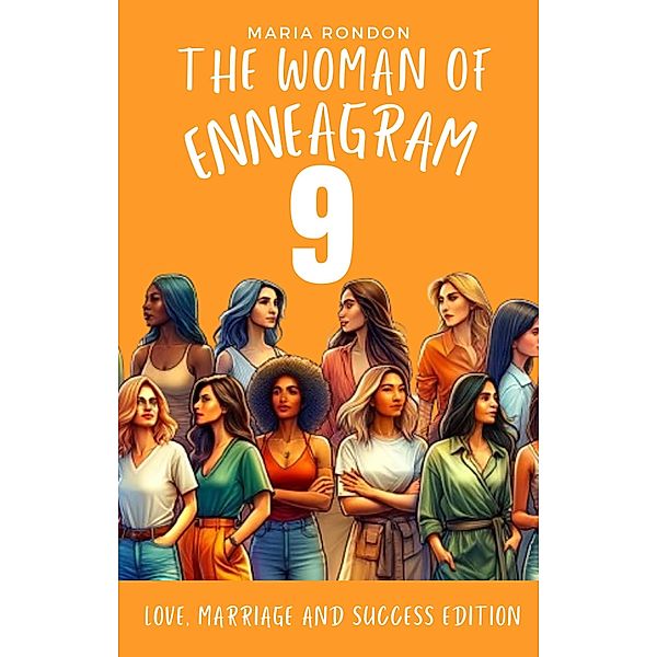 The woman of Enneagram 9: Love marriage success edition (Enneagram For Women, #9) / Enneagram For Women, Maria Rondon