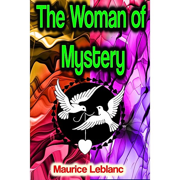 The Woman of Mystery, Maurice Leblanc