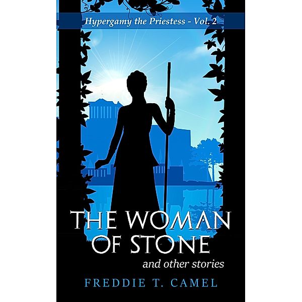 The Woman of Stone and Other Stories (Hypergamy the Priestess, #2) / Hypergamy the Priestess, Freddie T. Camel