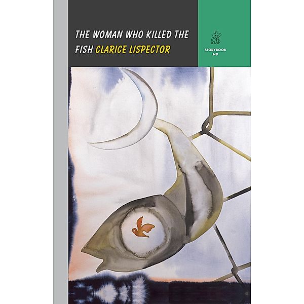 The Woman Who Killed the Fish (Storybook ND Series) / Storybook ND Series Bd.0, Clarice Lispector