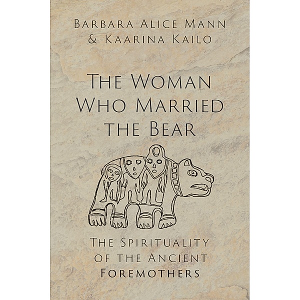 The Woman Who Married the Bear, Barbara Alice Mann, Kaarina Kailo