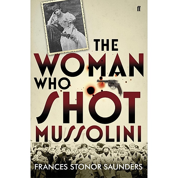 The Woman Who Shot Mussolini, Frances Stonor Saunders
