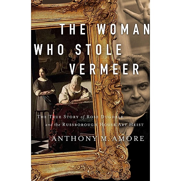 The Woman Who Stole Vermeer, Anthony M. Amore