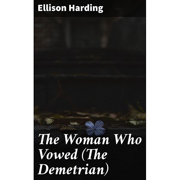 The Woman Who Vowed (The Demetrian), Ellison Harding