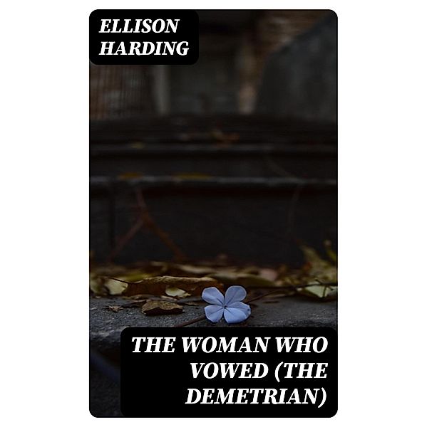 The Woman Who Vowed (The Demetrian), Ellison Harding