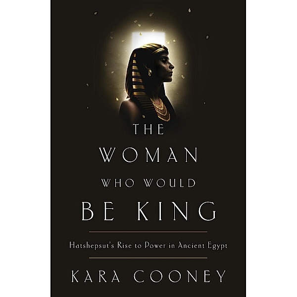 The Woman Who Would Be King, Kara Cooney