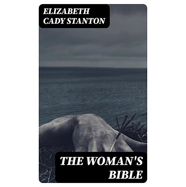 The Woman's Bible, Elizabeth Cady Stanton