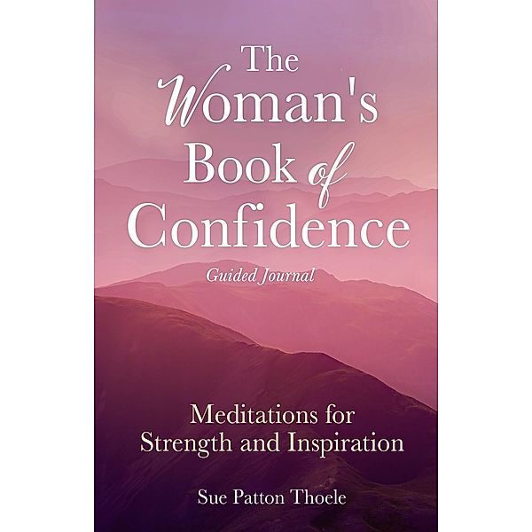 The Woman's Book of Confidence Guided Journal, Sue Patton Thoele