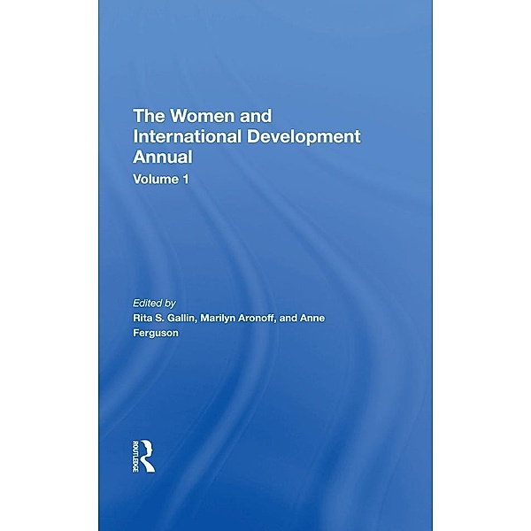 The Women And International Development Annual, Volume 1, Rita S Gallin, Marilyn Aronoff, Anne Ferguson
