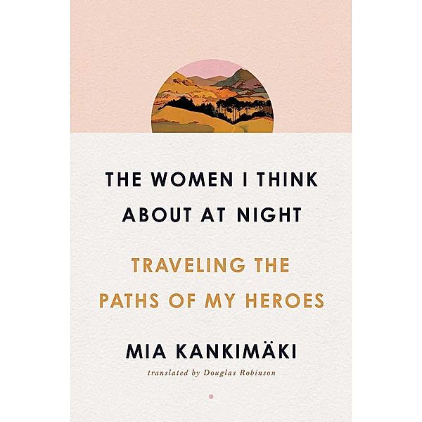 The Women I Think About at Night, Mia Kankimäki