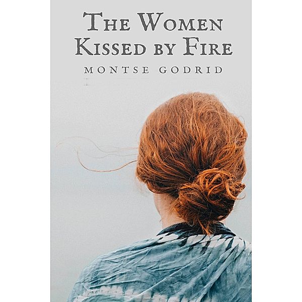The Women Kissed by Fire, Montse Godrid