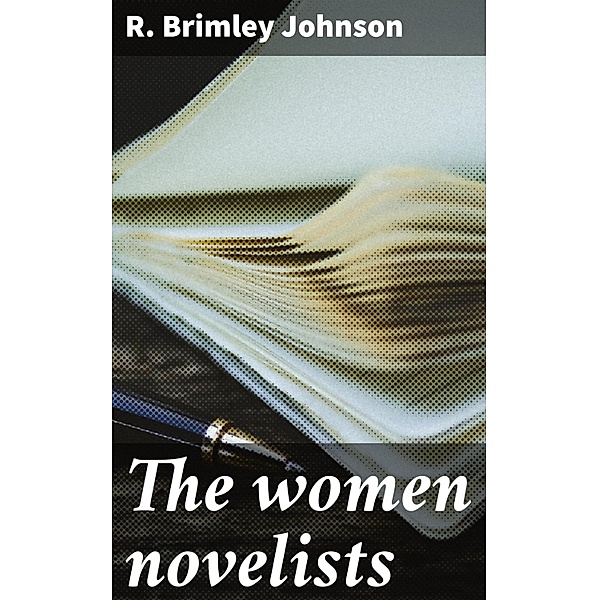 The women novelists, R. Brimley Johnson