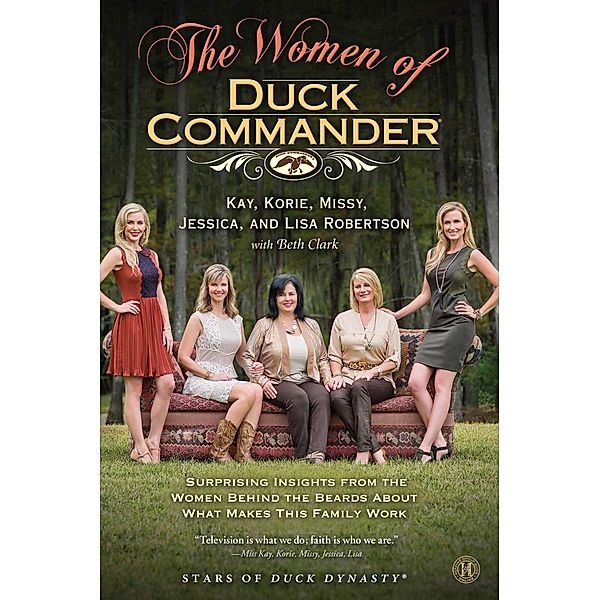 The Women of Duck Commander, Jessica Robertson, Missy Robertson, Korie Robertson, Lisa Robertson, Kay Robertson