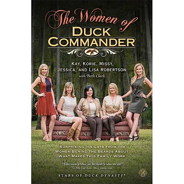 The Women of Duck Commander, Kay Robertson, Korie Robertson, Missy Robertson, Jessica Robertson, Lisa Robertson