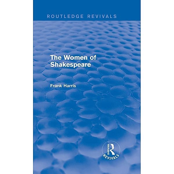 The Women of Shakespeare / Routledge Revivals, Frank Harris