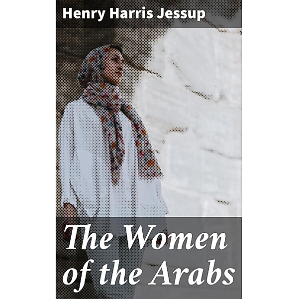 The Women of the Arabs, Henry Harris Jessup