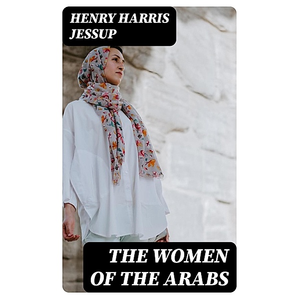 The Women of the Arabs, Henry Harris Jessup