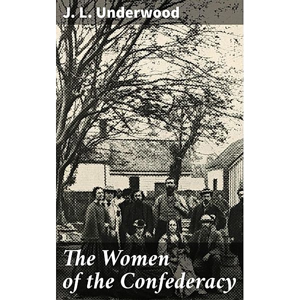 The Women of the Confederacy, J. L. Underwood